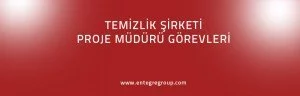 Temizlik Şirketi Proje Müdürü görev tanımları